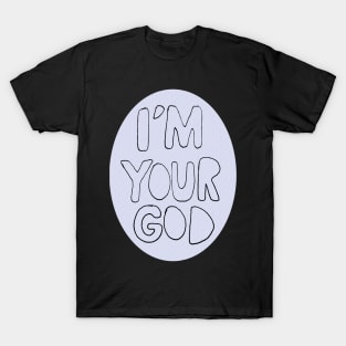 I'm Your God T-Shirt